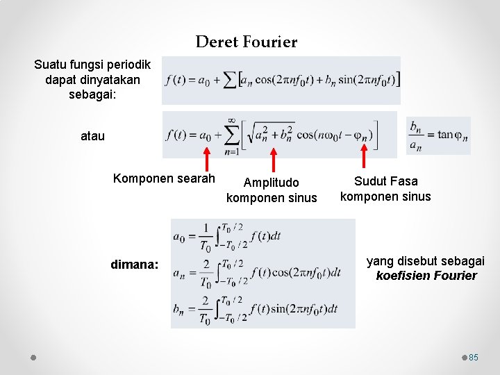 Deret Fourier Suatu fungsi periodik dapat dinyatakan sebagai: atau Komponen searah dimana: Amplitudo komponen
