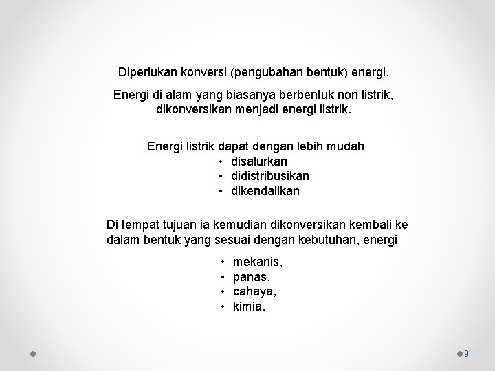 Diperlukan konversi (pengubahan bentuk) energi. Energi di alam yang biasanya berbentuk non listrik, dikonversikan