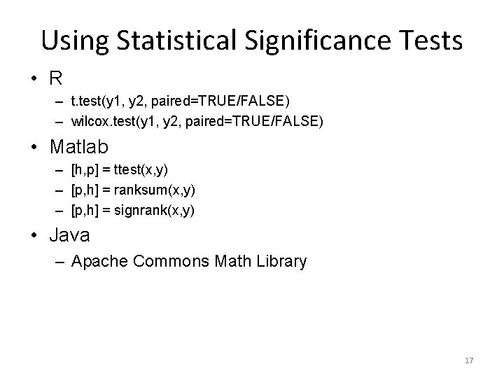 Using Statistical Significance Tests • R – t. test(y 1, y 2, paired=TRUE/FALSE) –
