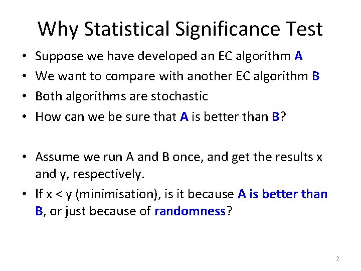 Why Statistical Significance Test • • Suppose we have developed an EC algorithm A