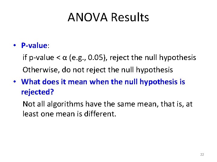 ANOVA Results • P-value: if p-value < α (e. g. , 0. 05), reject