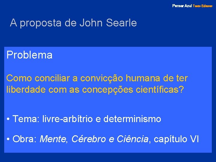 Pensar Azul Texto Editores A proposta de John Searle Problema Como conciliar a convicção