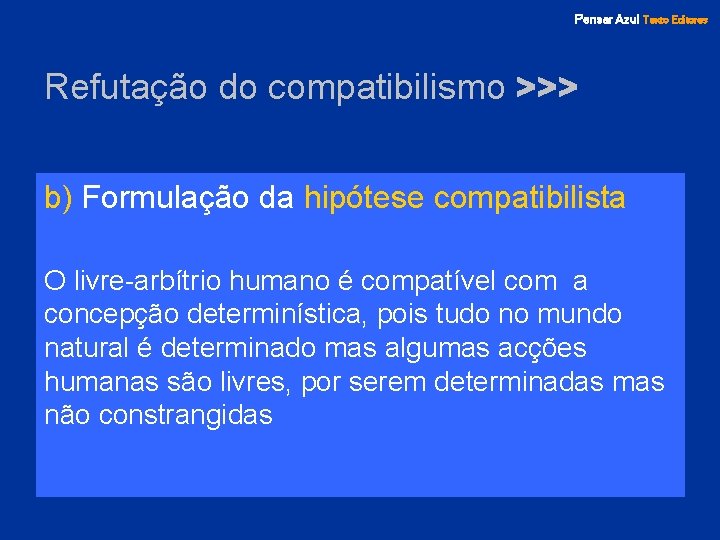 Pensar Azul Texto Editores Refutação do compatibilismo >>> b) Formulação da hipótese compatibilista O