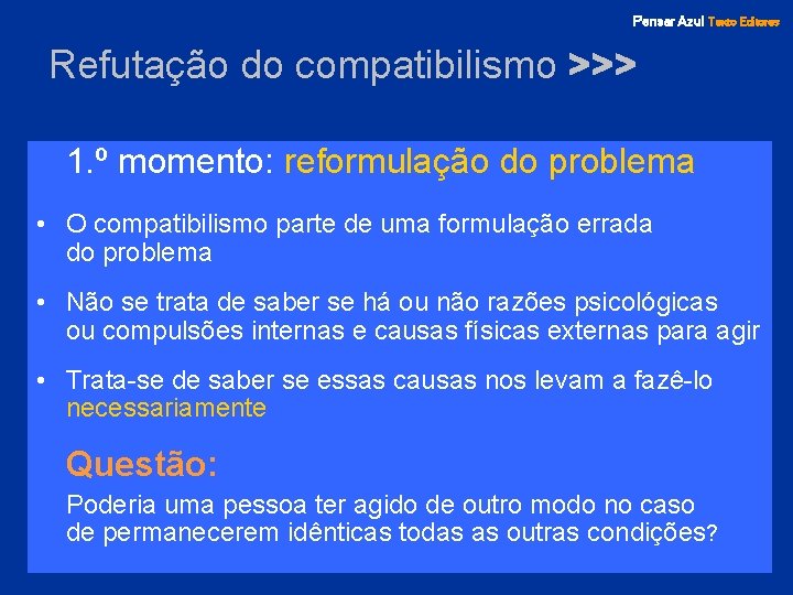 Pensar Azul Texto Editores Refutação do compatibilismo >>> 1. º momento: reformulação do problema