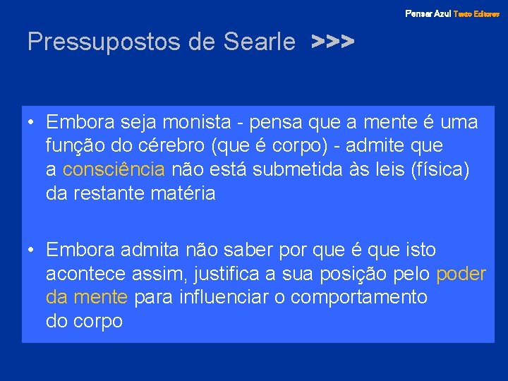 Pensar Azul Texto Editores Pressupostos de Searle >>> • Embora seja monista - pensa