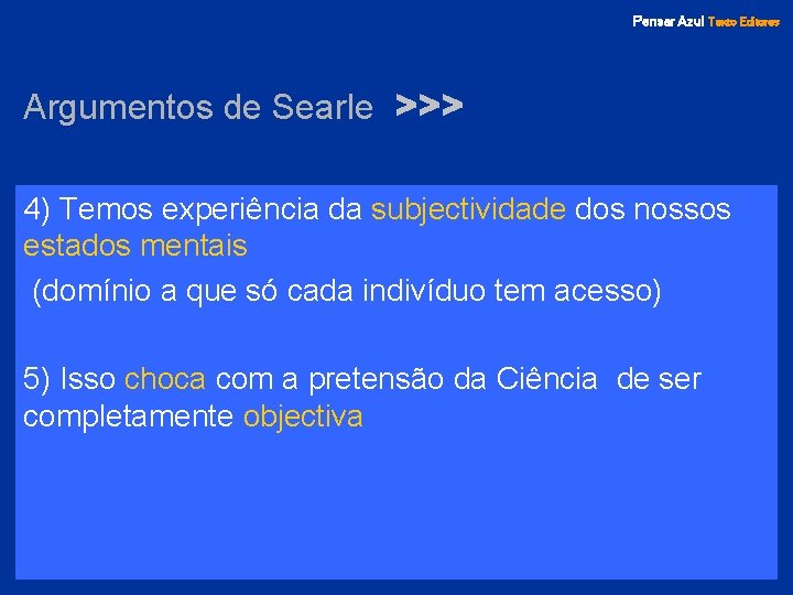 Pensar Azul Texto Editores Argumentos de Searle >>> 4) Temos experiência da subjectividade dos