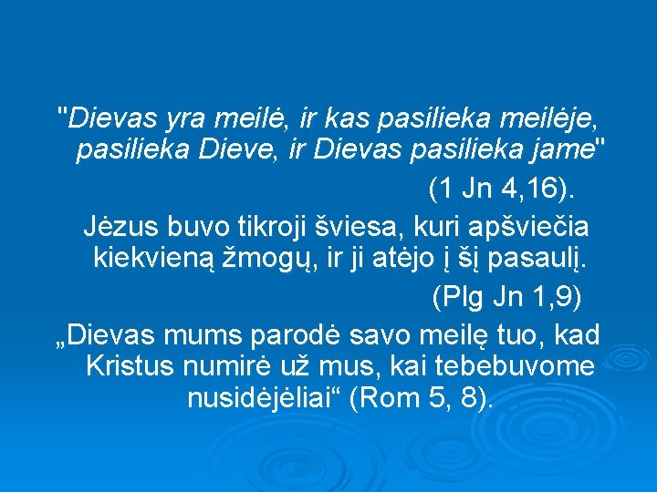 "Dievas yra meilė, ir kas pasilieka meilėje, pasilieka Dieve, ir Dievas pasilieka jame" (1