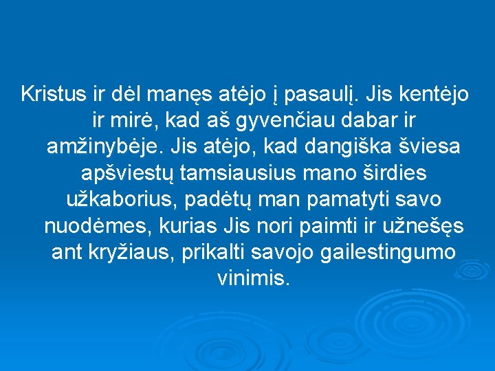 Kristus ir dėl manęs atėjo į pasaulį. Jis kentėjo ir mirė, kad aš gyvenčiau