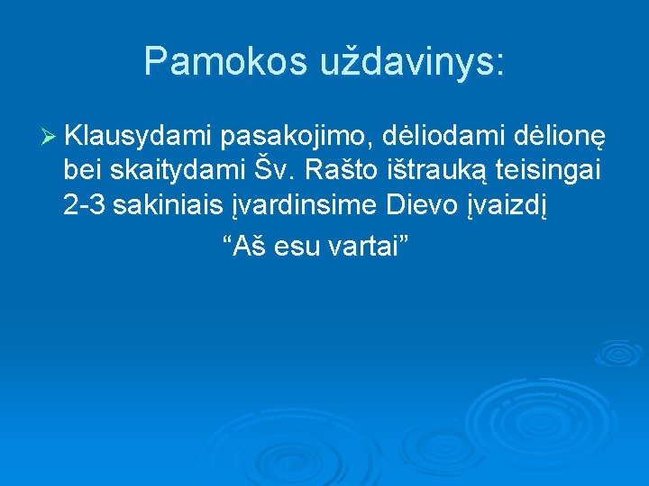 Pamokos uždavinys: Ø Klausydami pasakojimo, dėliodami dėlionę bei skaitydami Šv. Rašto ištrauką teisingai 2