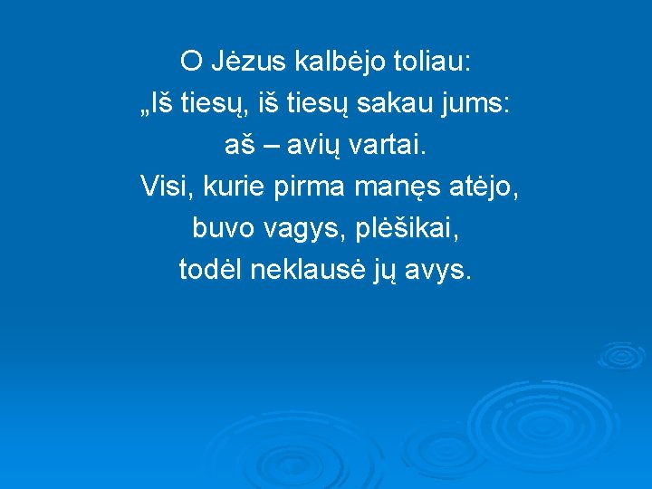 O Jėzus kalbėjo toliau: „Iš tiesų, iš tiesų sakau jums: aš – avių vartai.