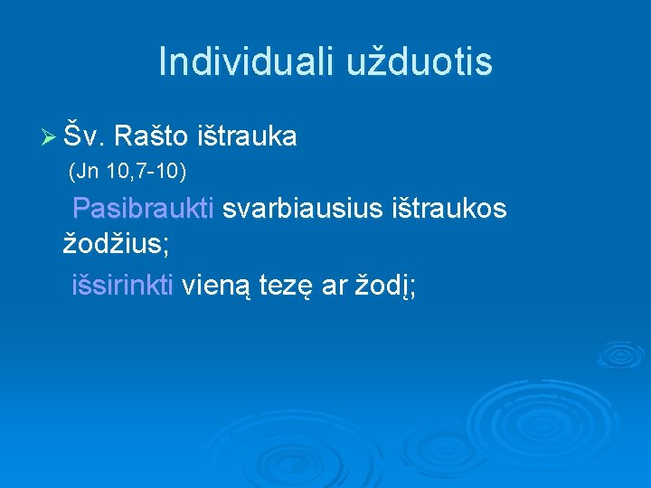 Individuali užduotis Ø Šv. Rašto ištrauka (Jn 10, 7 -10) Pasibraukti svarbiausius ištraukos žodžius;