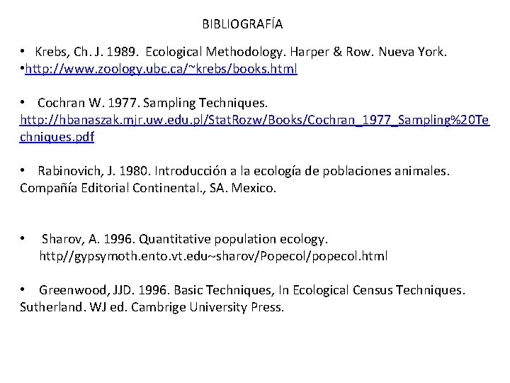BIBLIOGRAFÍA • Krebs, Ch. J. 1989. Ecological Methodology. Harper & Row. Nueva York. •