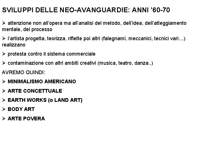 SVILUPPI DELLE NEO-AVANGUARDIE: ANNI ’ 60 -70 Ø attenzione non all’opera ma all’analisi del