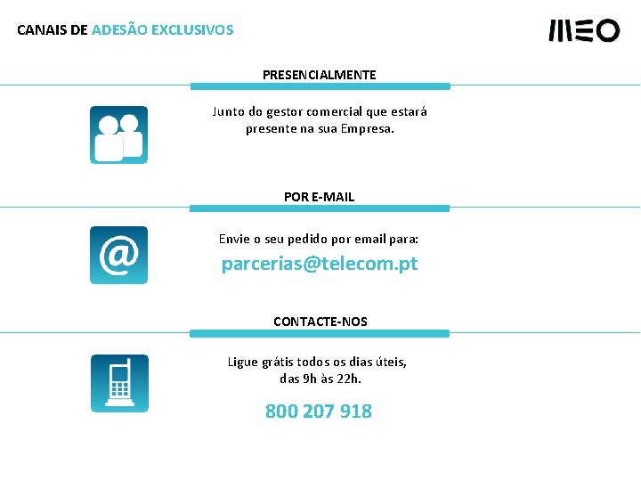CANAIS DE ADESÃO EXCLUSIVOS PRESENCIALMENTE Junto do gestor comercial que estará presente na sua