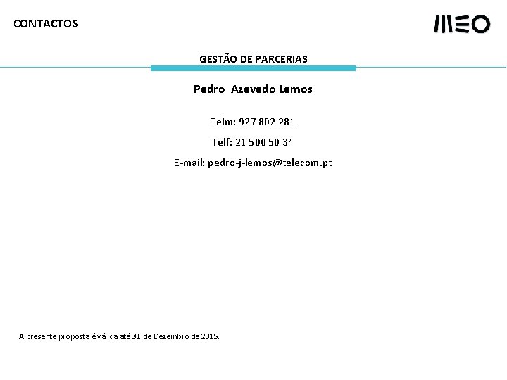 CONTACTOS GESTÃO DE PARCERIAS Pedro Azevedo Lemos Telm: 927 802 281 Telf: 21 500