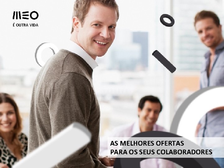 É OUTRA VIDA AS MELHORES OFERTAS PARA OS SEUS COLABORADORES 