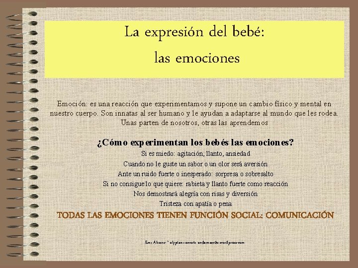 La expresión del bebé: las emociones Emoción: es una reacción que experimentamos y supone