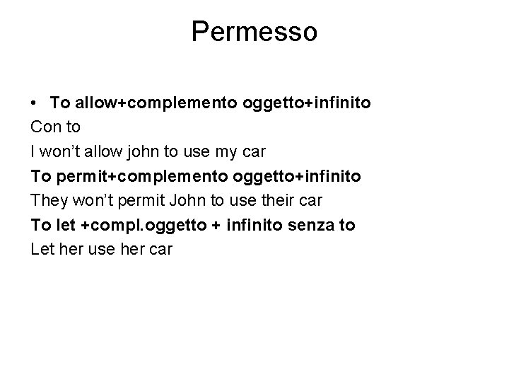 Permesso • To allow+complemento oggetto+infinito Con to I won’t allow john to use my