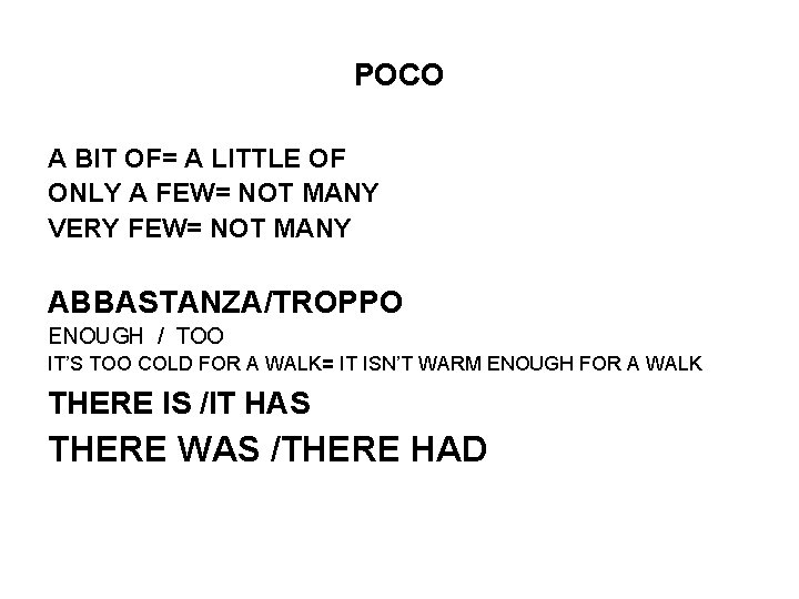 POCO A BIT OF= A LITTLE OF ONLY A FEW= NOT MANY VERY FEW=
