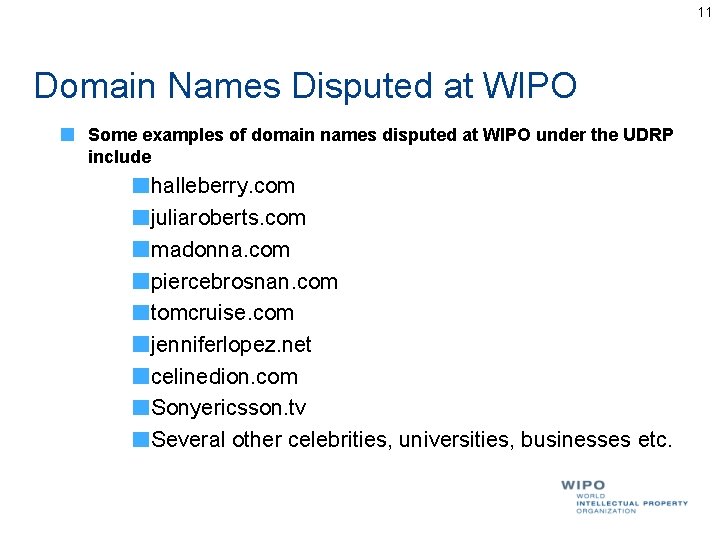 11 Domain Names Disputed at WIPO Some examples of domain names disputed at WIPO 11 Domain Names Disputed at WIPO Some examples of domain names disputed at WIPO