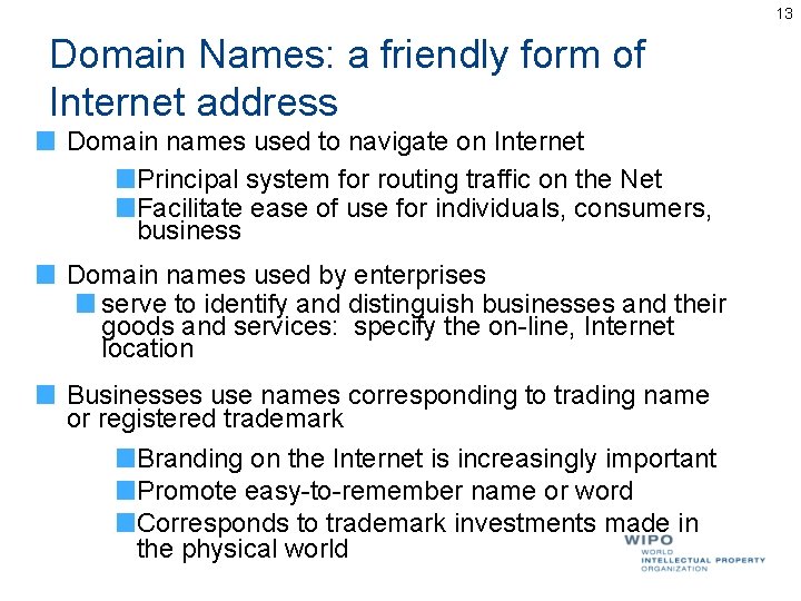13 Domain Names: a friendly form of Internet address Domain names used to navigate 13 Domain Names: a friendly form of Internet address Domain names used to navigate
