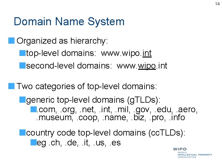 14 Domain Name System Organized as hierarchy: top-level domains: www. wipo. int second-level domains: 14 Domain Name System Organized as hierarchy: top-level domains: www. wipo. int second-level domains: