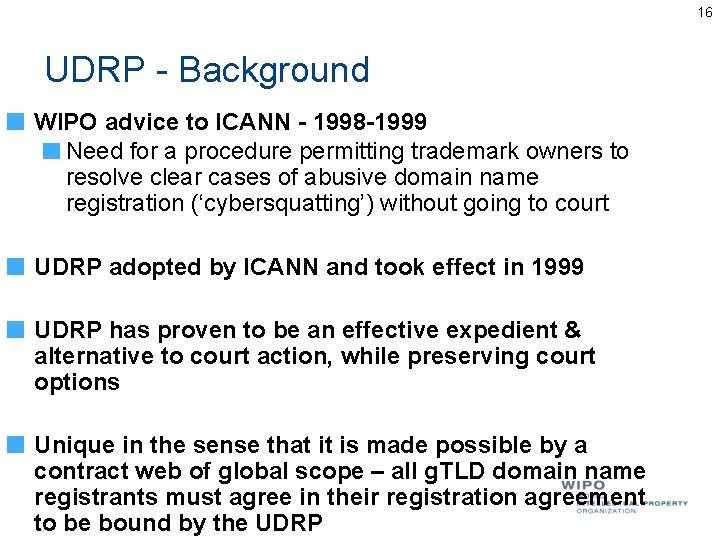 16 UDRP - Background WIPO advice to ICANN - 1998 -1999 Need for a 16 UDRP - Background WIPO advice to ICANN - 1998 -1999 Need for a