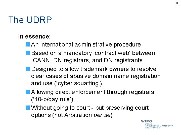 18 The UDRP In essence: An international administrative procedure Based on a mandatory ‘contract 18 The UDRP In essence: An international administrative procedure Based on a mandatory ‘contract