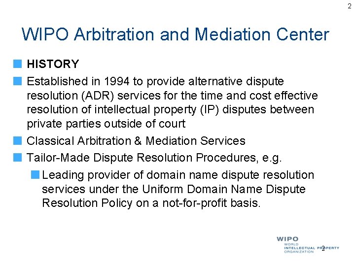 2 WIPO Arbitration and Mediation Center HISTORY Established in 1994 to provide alternative dispute 2 WIPO Arbitration and Mediation Center HISTORY Established in 1994 to provide alternative dispute