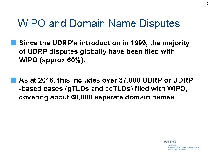 23 WIPO and Domain Name Disputes Since the UDRP’s introduction in 1999, the majority 23 WIPO and Domain Name Disputes Since the UDRP’s introduction in 1999, the majority