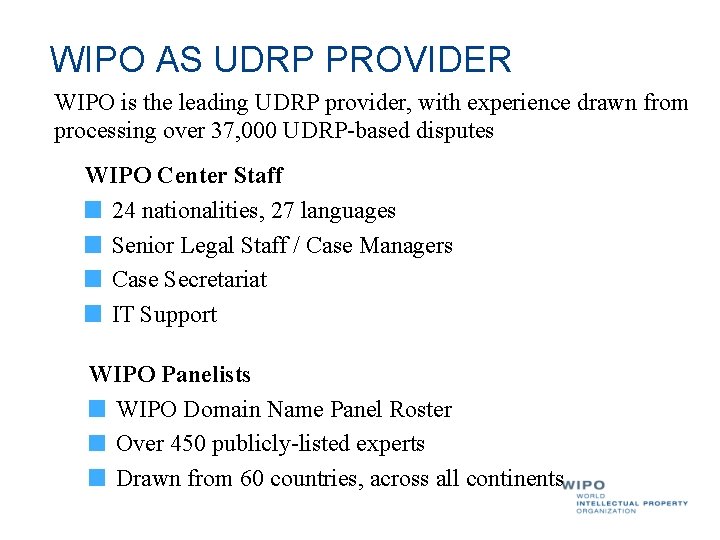 WIPO AS UDRP PROVIDER WIPO is the leading UDRP provider, with experience drawn from WIPO AS UDRP PROVIDER WIPO is the leading UDRP provider, with experience drawn from