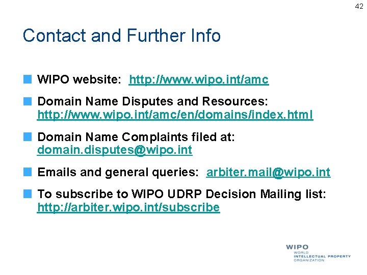 42 Contact and Further Info WIPO website: http: //www. wipo. int/amc Domain Name Disputes 42 Contact and Further Info WIPO website: http: //www. wipo. int/amc Domain Name Disputes