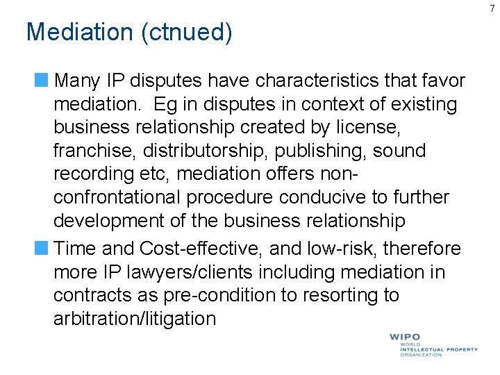 7 Mediation (ctnued) Many IP disputes have characteristics that favor mediation. Eg in disputes 7 Mediation (ctnued) Many IP disputes have characteristics that favor mediation. Eg in disputes
