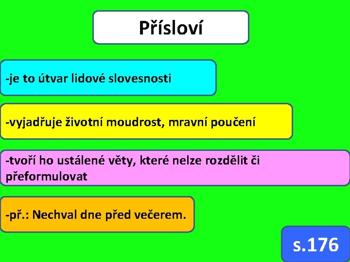 Přísloví -je to útvar lidové slovesnosti -vyjadřuje životní moudrost, mravní poučení -tvoří ho ustálené