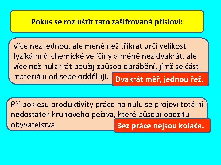 Pokus se rozluštit tato zašifrovaná přísloví: Více než jednou, ale méně než třikrát urči