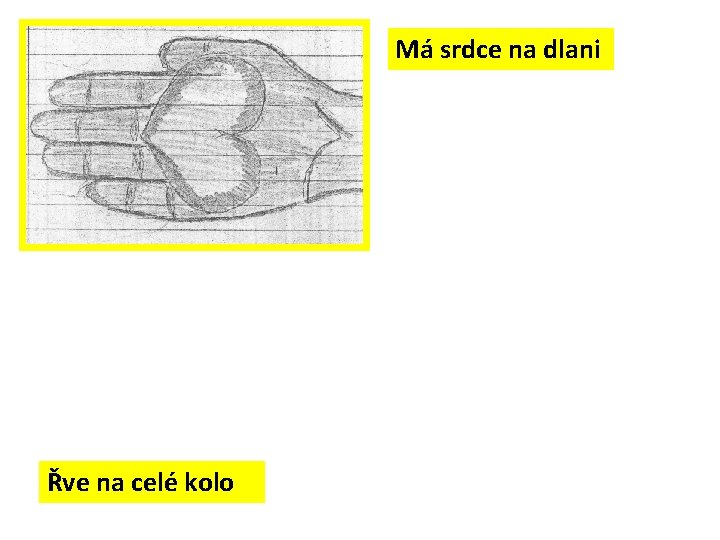 Má srdce na dlani Řve na celé kolo 