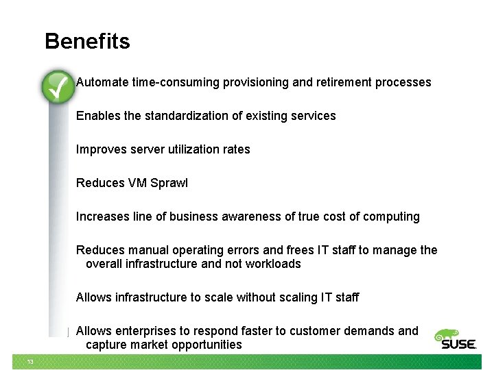 Benefits Automate time-consuming provisioning and retirement processes Enables the standardization of existing services Improves