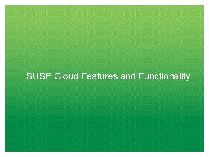 SUSE Cloud Features and Functionality 