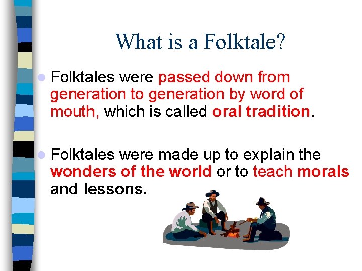 What is a Folktale? Folktales were passed down from generation to generation by word