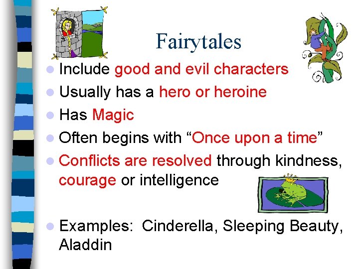 Fairytales Include good and evil characters Usually has a hero or heroine Has Magic