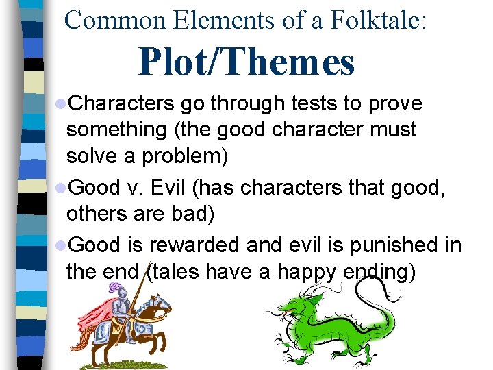 Common Elements of a Folktale: Plot/Themes Characters go through tests to prove something (the