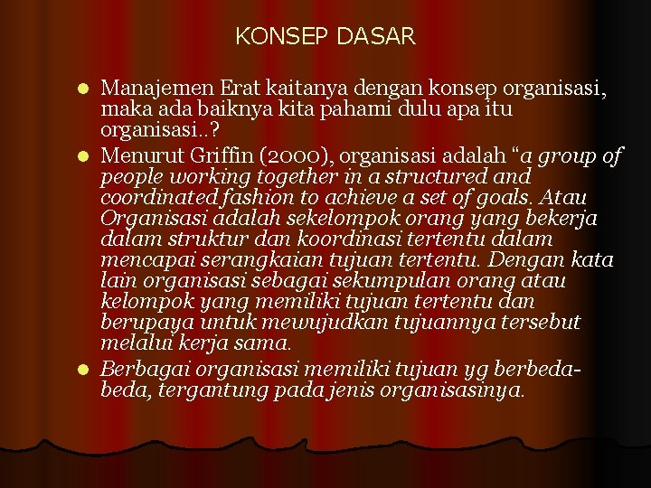 KONSEP DASAR Manajemen Erat kaitanya dengan konsep organisasi, maka ada baiknya kita pahami dulu