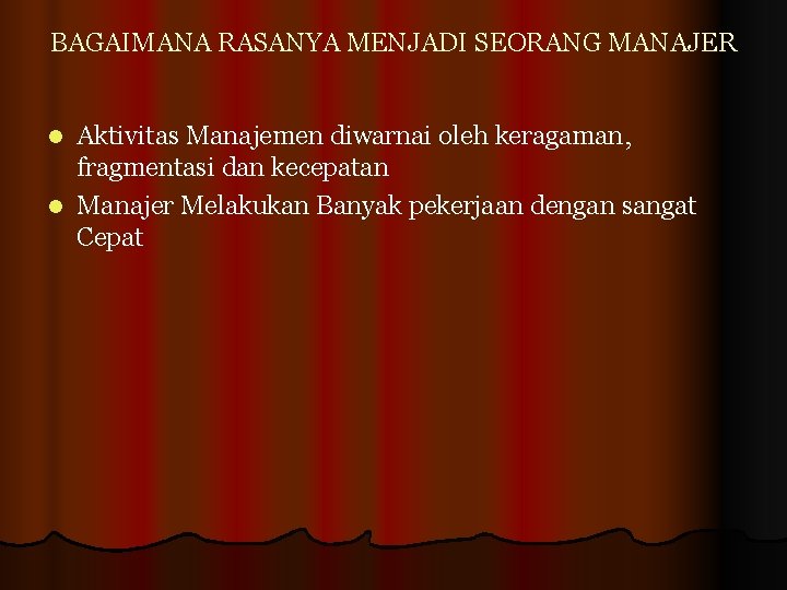 BAGAIMANA RASANYA MENJADI SEORANG MANAJER Aktivitas Manajemen diwarnai oleh keragaman, fragmentasi dan kecepatan l