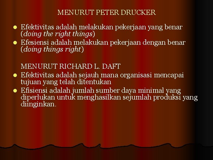 MENURUT PETER DRUCKER Efektivitas adalah melakukan pekerjaan yang benar (doing the right things) l