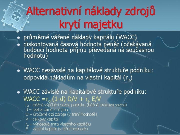 Alternativní náklady zdrojů krytí majetku l l průměrné vážené náklady kapitálu (WACC) diskontovaná časová