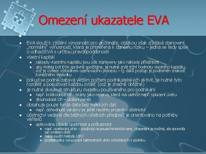 Omezení ukazatele EVA l l EVA slouží k zjištění výnosnosti pro akcionáře, otázkou však