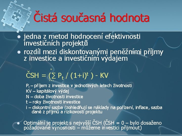 Čistá současná hodnota l l jedna z metod hodnocení efektivnosti investičních projektů rozdíl mezi