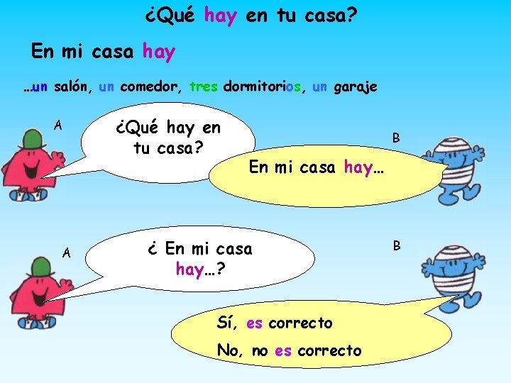 ¿Qué hay en tu casa? En mi casa hay …un salón, un comedor, tres