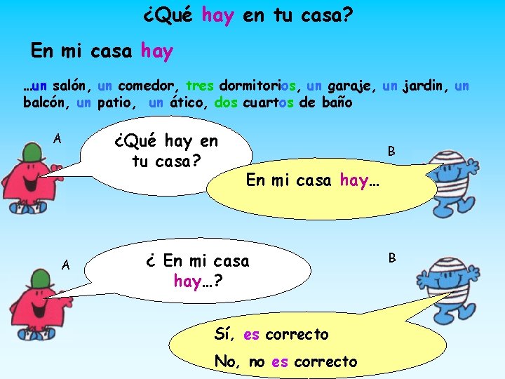 ¿Qué hay en tu casa? En mi casa hay …un salón, un comedor, tres