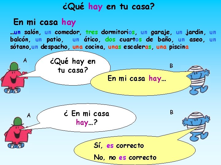 ¿Qué hay en tu casa? En mi casa hay …un salón, un comedor, tres